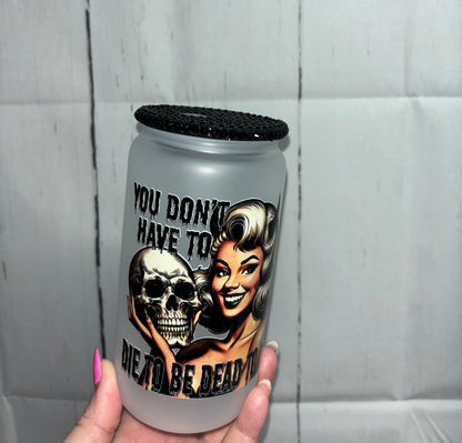 You don’t have to die to be dead to me 16oz cup