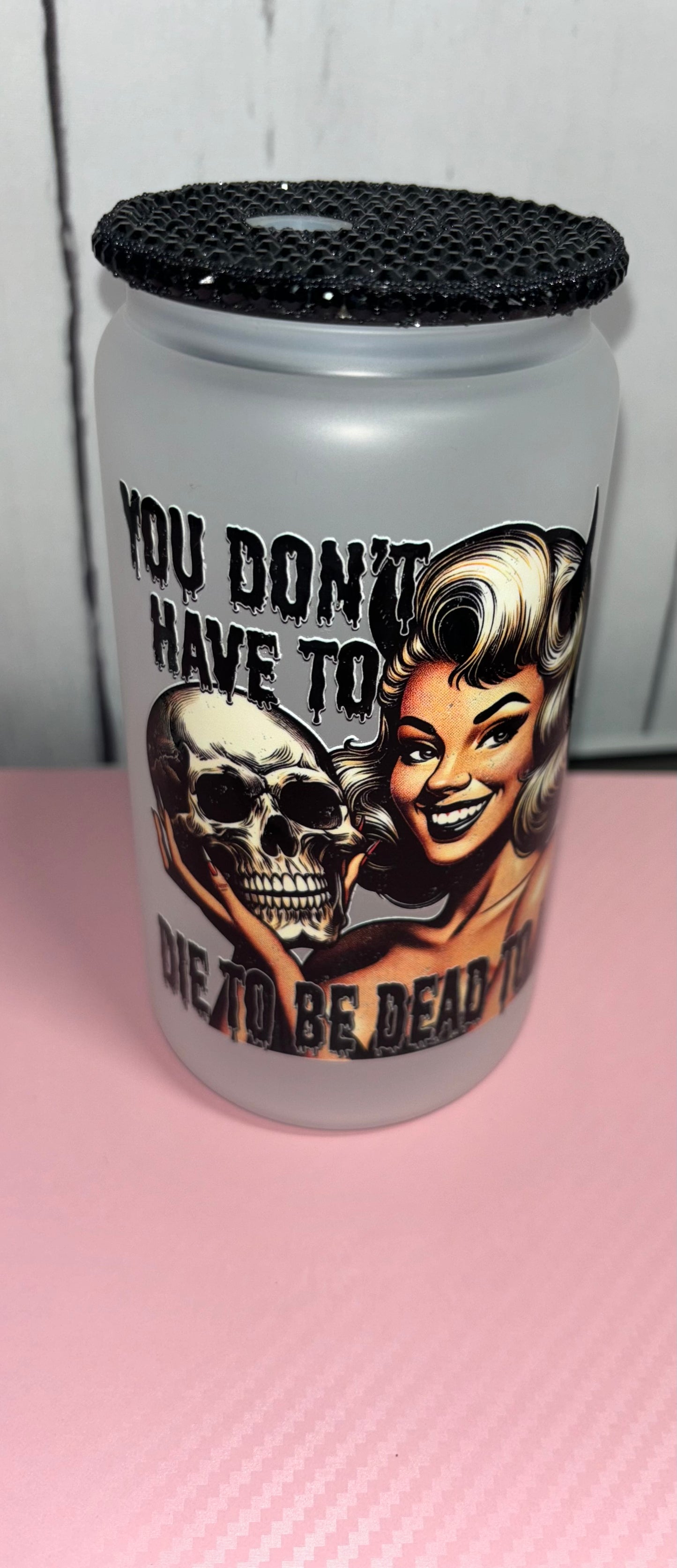 You don’t have to die to be dead to me 16oz cup