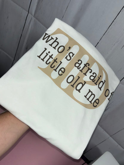 WHOS AFRAID OF LITTLE OLD ME FRONT/BACK TEE