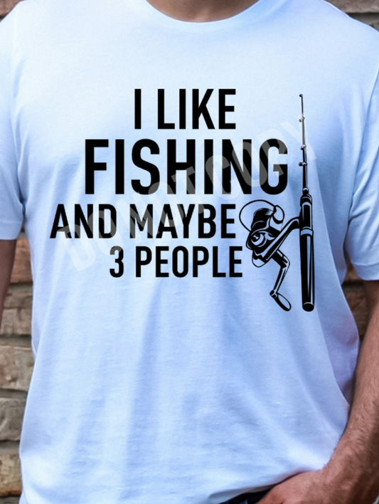 MENS I LIKE FISHING AND MAYBE 3 PEOPLE TEE