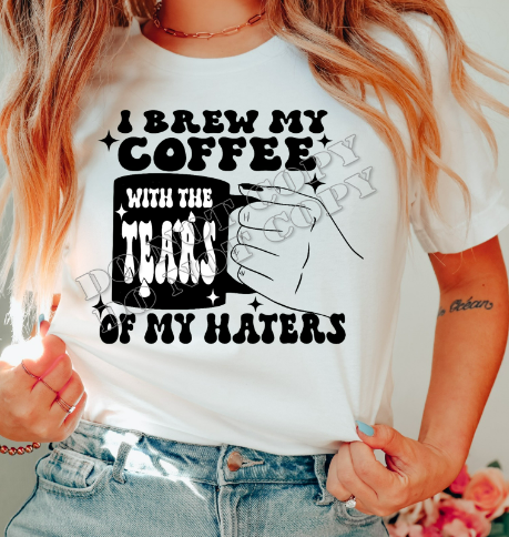 I BREW MY COFFEE WITH THE TEARS TEE