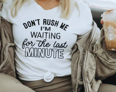 Don't rush me Tee