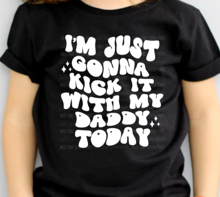 YOUTH/TODDLER I'M JUST GONNA KICK IT WITH DADDY TODAY/TEE