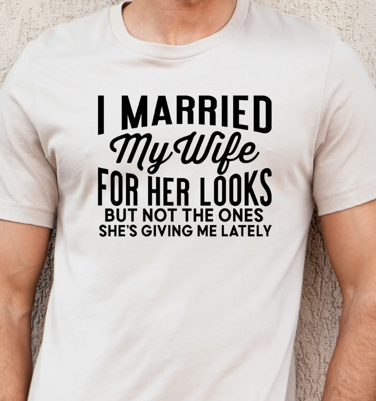 MENS I MARRIED MY WIFE FOR HER LOOKS TEE